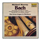 Michael Murray & Johan Sebastian Bach: The Great Organ At Methuen