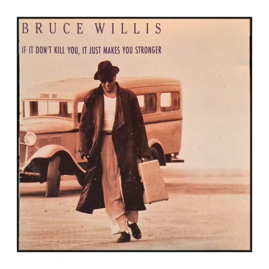 Bruce Willis: If It Don'T Kill You It Just Makes You Stronger