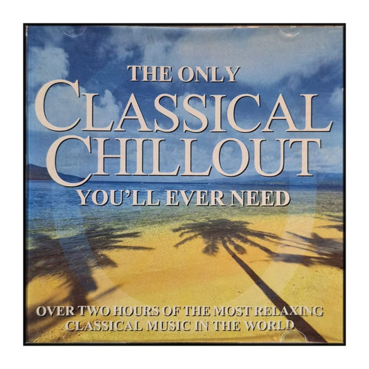 The Only Album You'Ll Ever Need: Classical Chillout