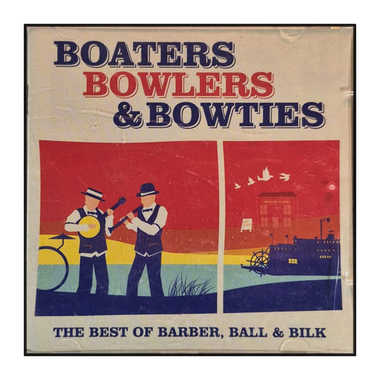 Boaters Bowlers & Bowties: The Best Of Barber Ball & Bilk