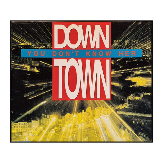 Down Town: You Don'T Know Her