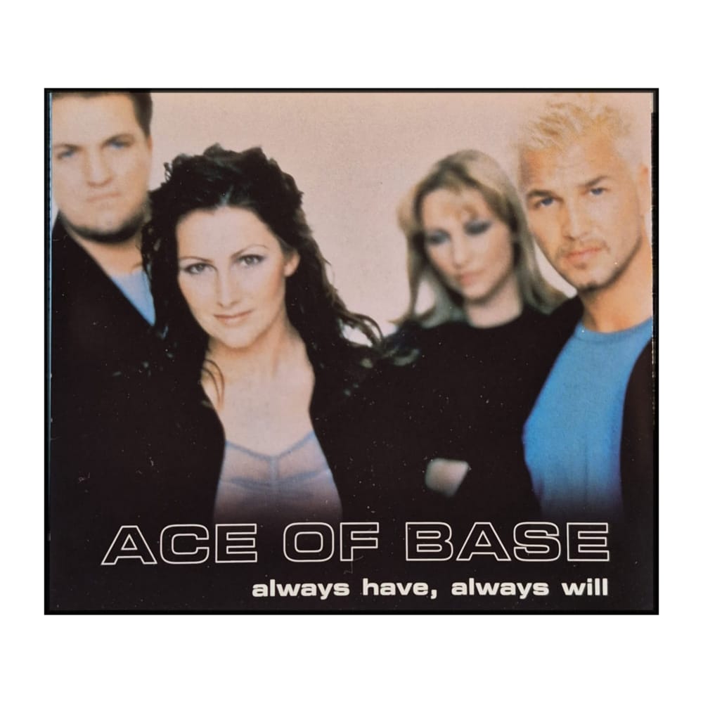 Ace Of Base: Always Have Always Will