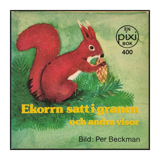 Per Beckman: Ekorrn Satt I Granen Och Andra Visor